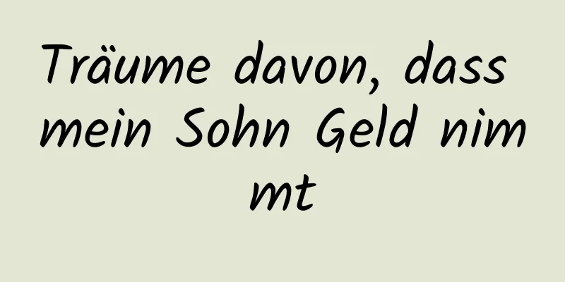 Träume davon, dass mein Sohn Geld nimmt