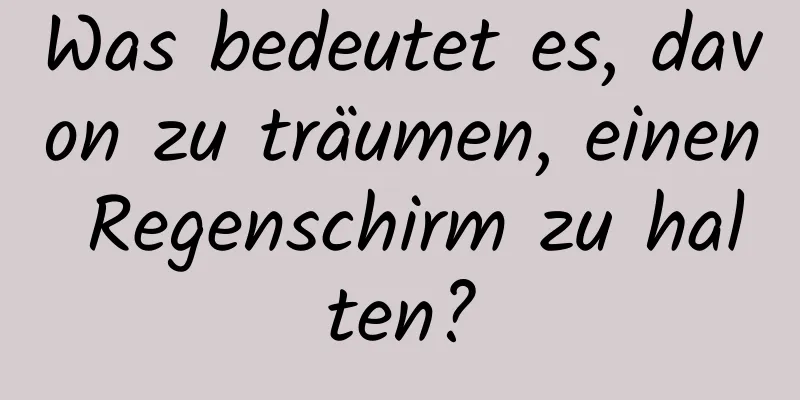 Was bedeutet es, davon zu träumen, einen Regenschirm zu halten?