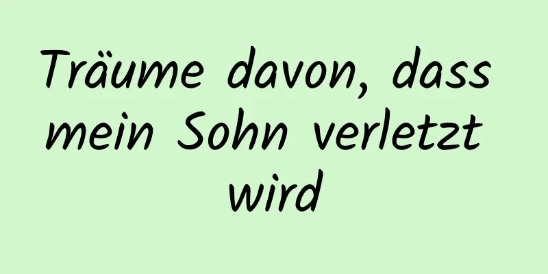 Träume davon, dass mein Sohn verletzt wird