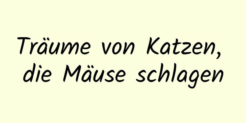 Träume von Katzen, die Mäuse schlagen