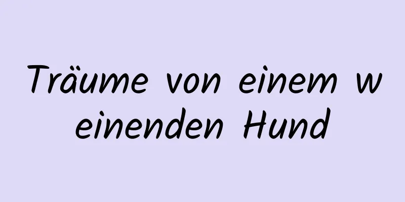 Träume von einem weinenden Hund