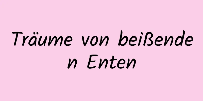 Träume von beißenden Enten