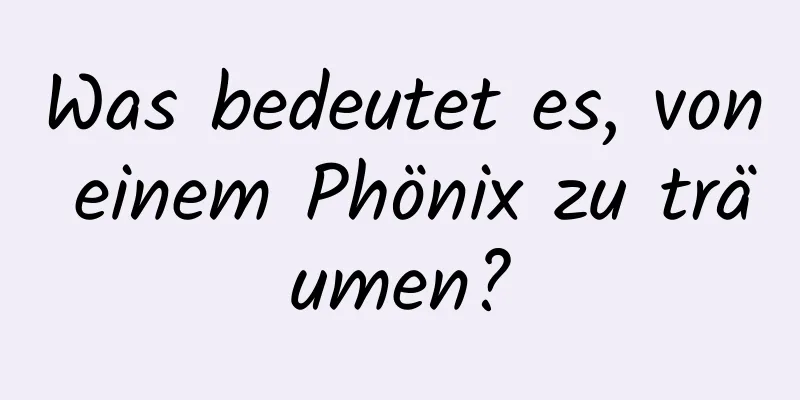 Was bedeutet es, von einem Phönix zu träumen?