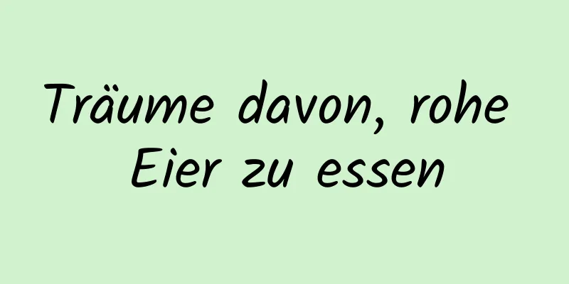 Träume davon, rohe Eier zu essen