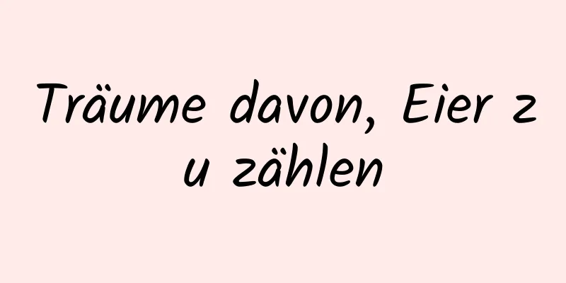 Träume davon, Eier zu zählen