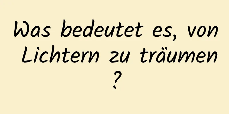 Was bedeutet es, von Lichtern zu träumen?