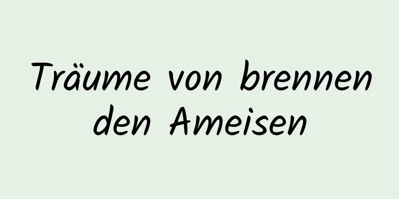 Träume von brennenden Ameisen