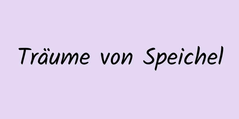 Träume von Speichel