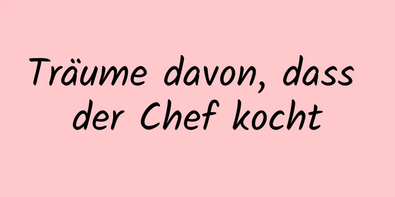 Träume davon, dass der Chef kocht