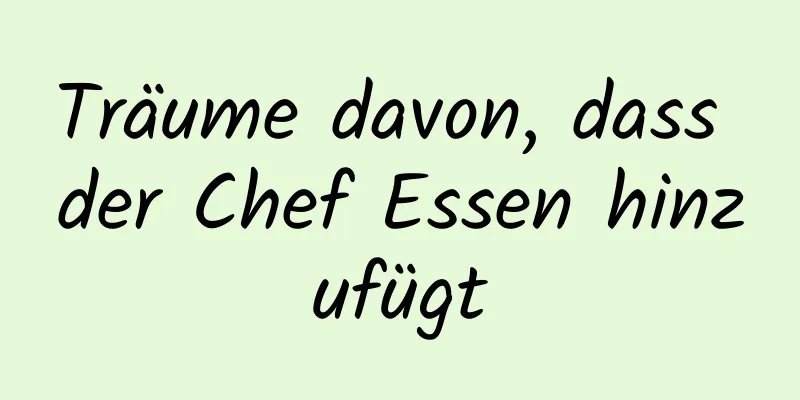 Träume davon, dass der Chef Essen hinzufügt