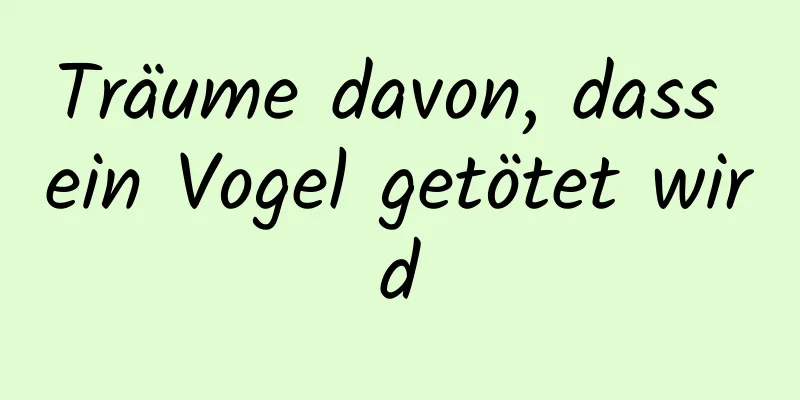 Träume davon, dass ein Vogel getötet wird