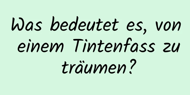 Was bedeutet es, von einem Tintenfass zu träumen?