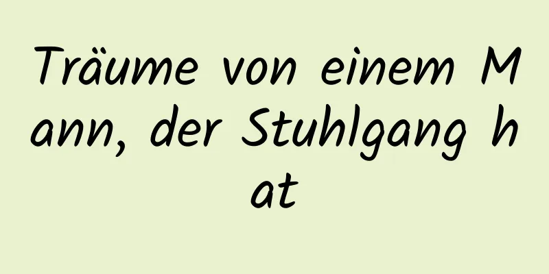 Träume von einem Mann, der Stuhlgang hat