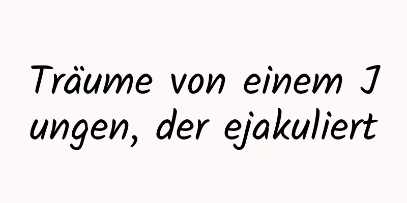 Träume von einem Jungen, der ejakuliert