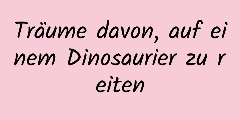 Träume davon, auf einem Dinosaurier zu reiten