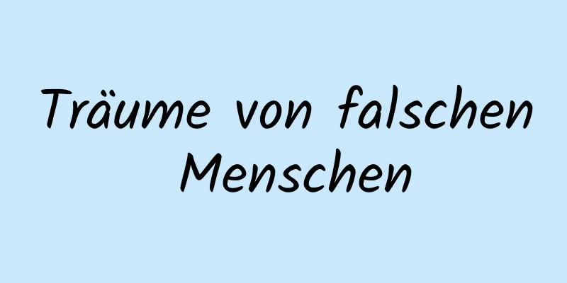 Träume von falschen Menschen