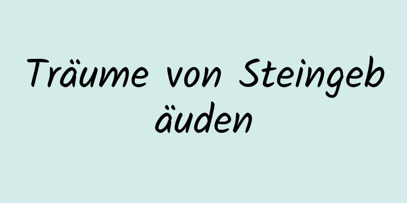 Träume von Steingebäuden