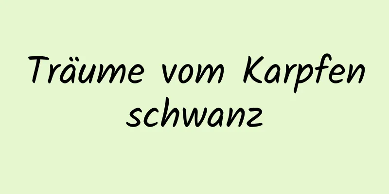 Träume vom Karpfenschwanz