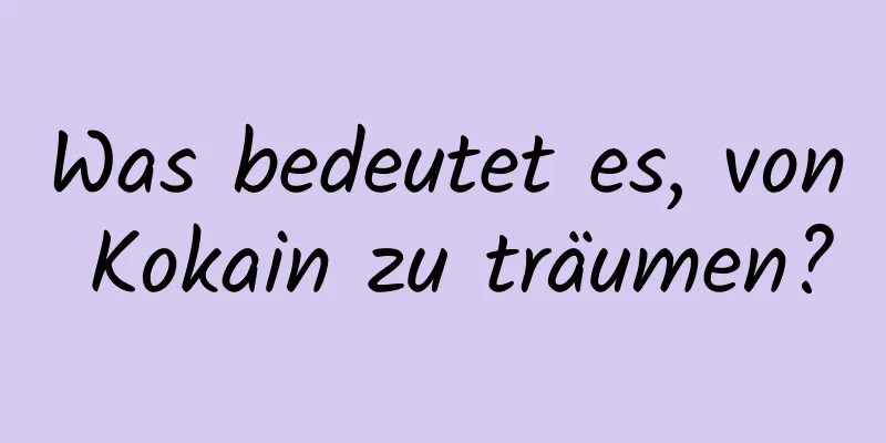 Was bedeutet es, von Kokain zu träumen?