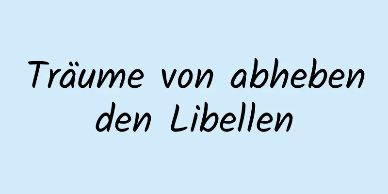 Träume von abhebenden Libellen