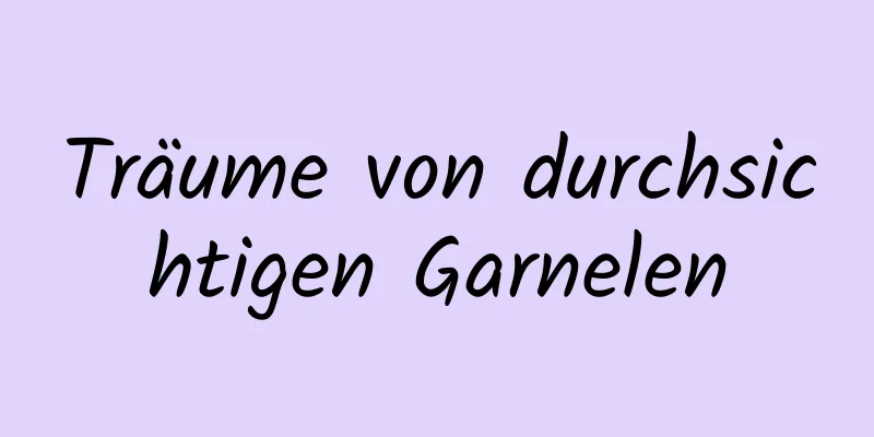 Träume von durchsichtigen Garnelen