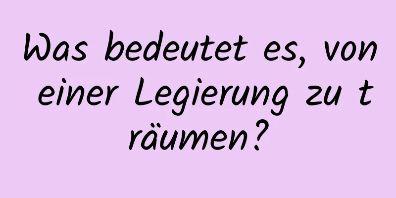 Was bedeutet es, von einer Legierung zu träumen?