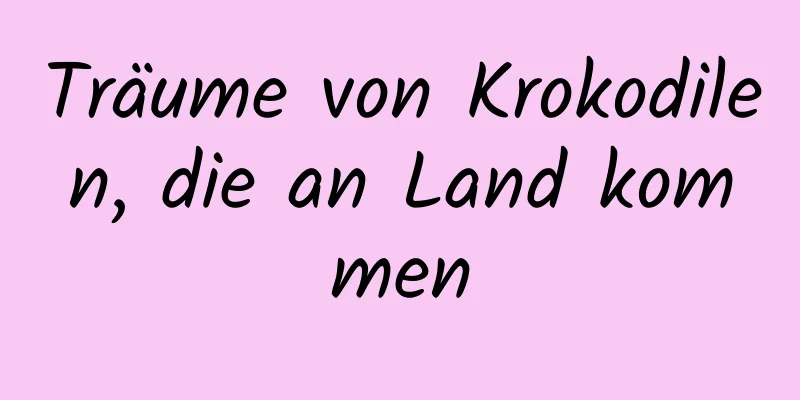 Träume von Krokodilen, die an Land kommen