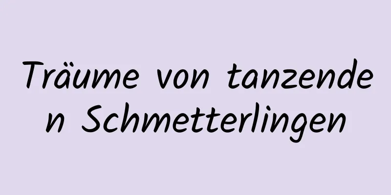 Träume von tanzenden Schmetterlingen