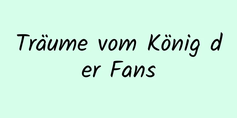 Träume vom König der Fans