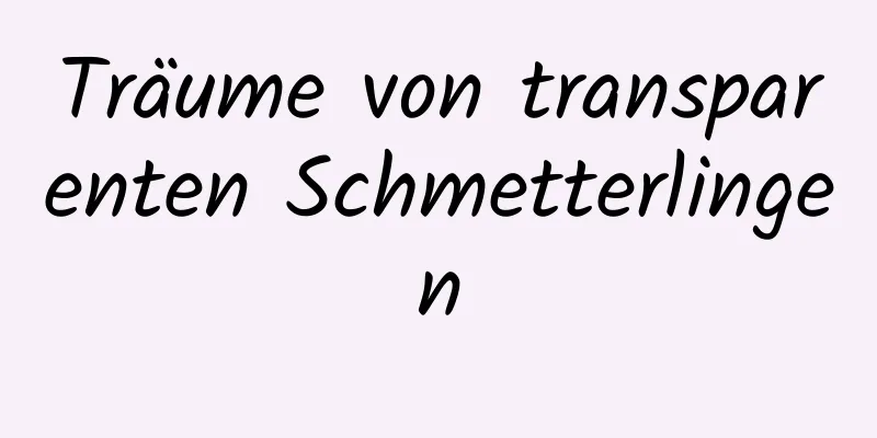 Träume von transparenten Schmetterlingen