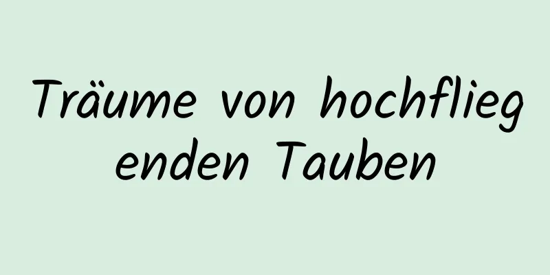 Träume von hochfliegenden Tauben