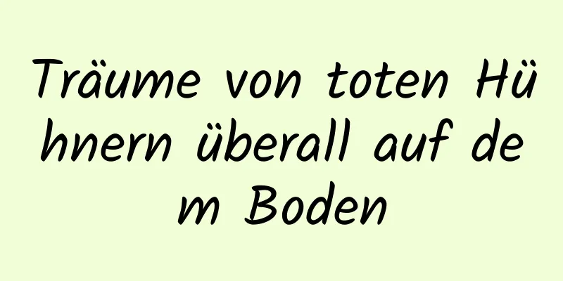 Träume von toten Hühnern überall auf dem Boden