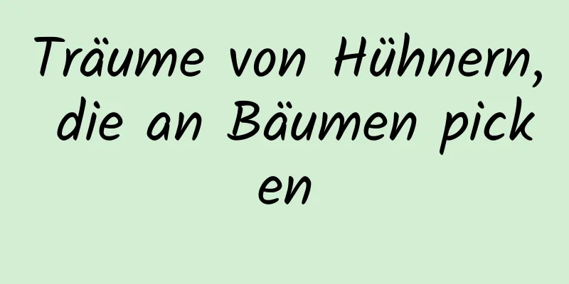 Träume von Hühnern, die an Bäumen picken