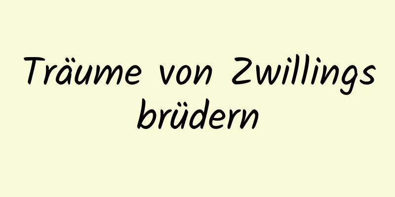 Träume von Zwillingsbrüdern