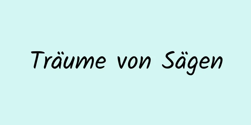 Träume von Sägen