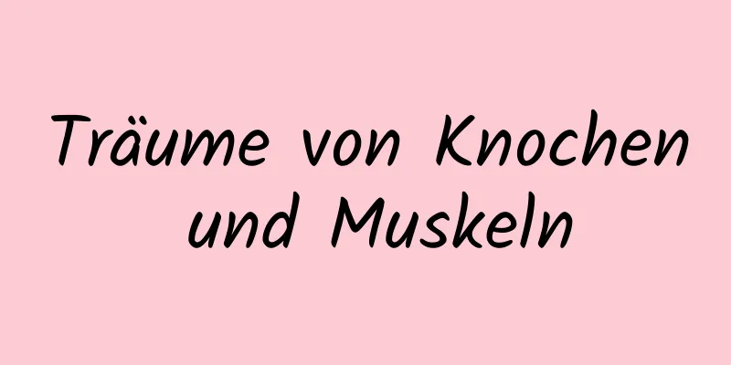 Träume von Knochen und Muskeln