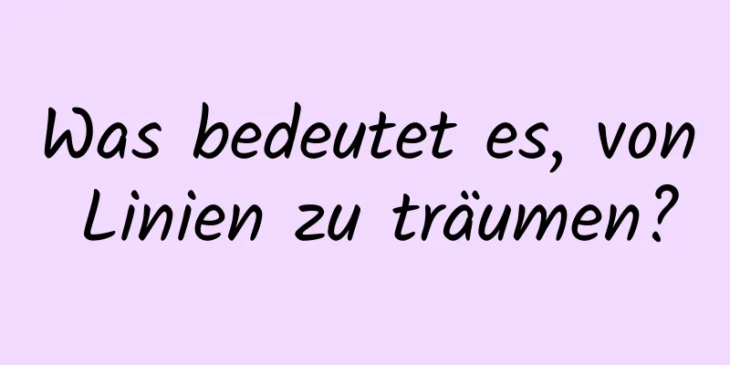 Was bedeutet es, von Linien zu träumen?