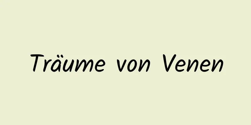 Träume von Venen