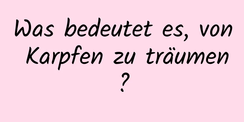 Was bedeutet es, von Karpfen zu träumen?