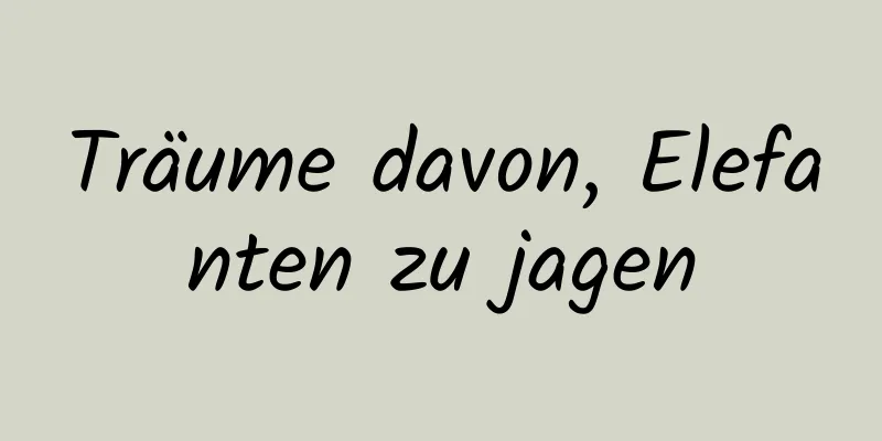 Träume davon, Elefanten zu jagen