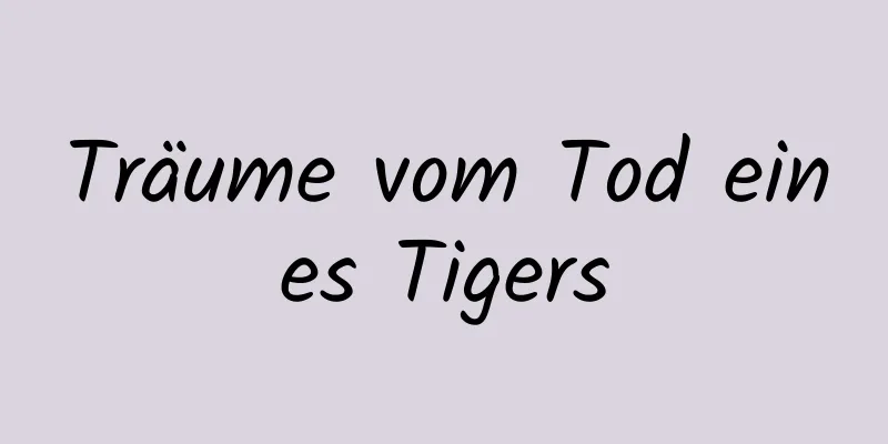 Träume vom Tod eines Tigers