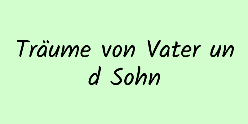 Träume von Vater und Sohn