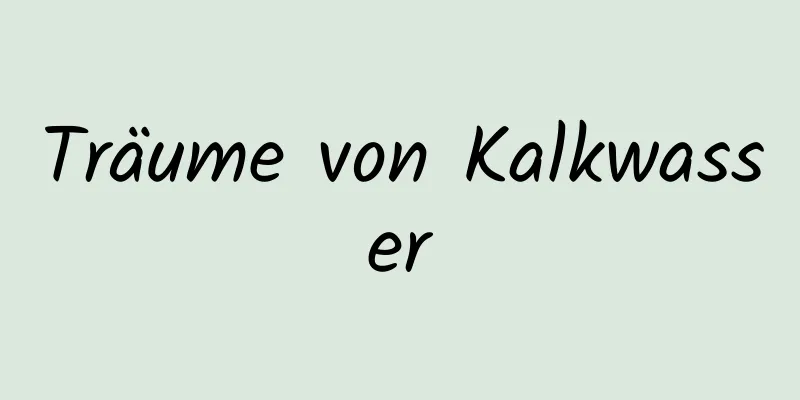 Träume von Kalkwasser