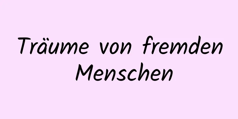 Träume von fremden Menschen