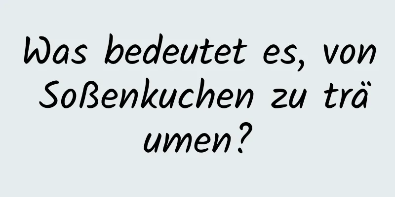 Was bedeutet es, von Soßenkuchen zu träumen?