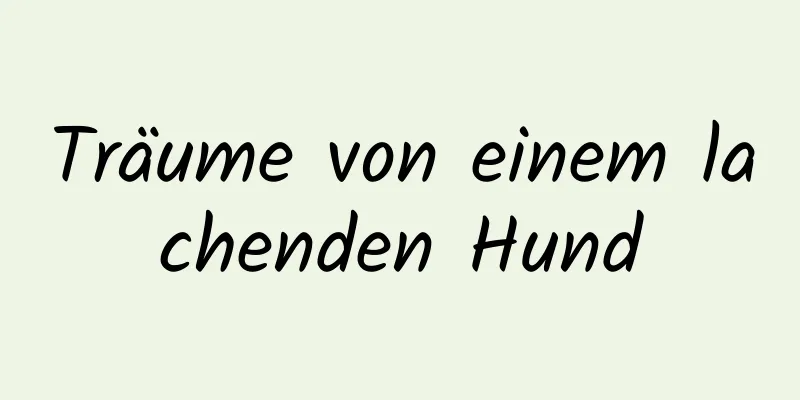 Träume von einem lachenden Hund