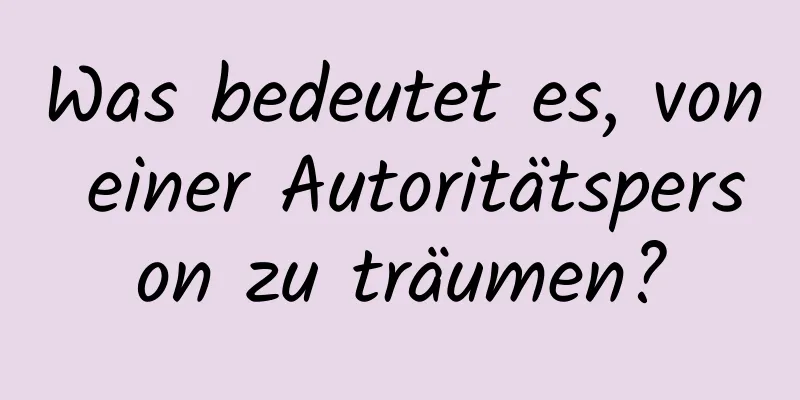 Was bedeutet es, von einer Autoritätsperson zu träumen?