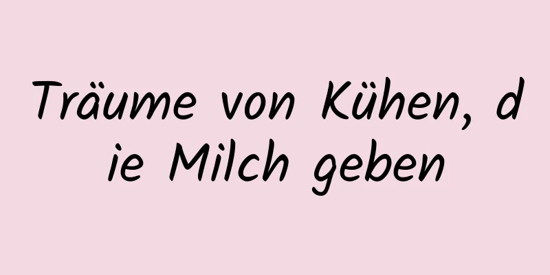 Träume von Kühen, die Milch geben