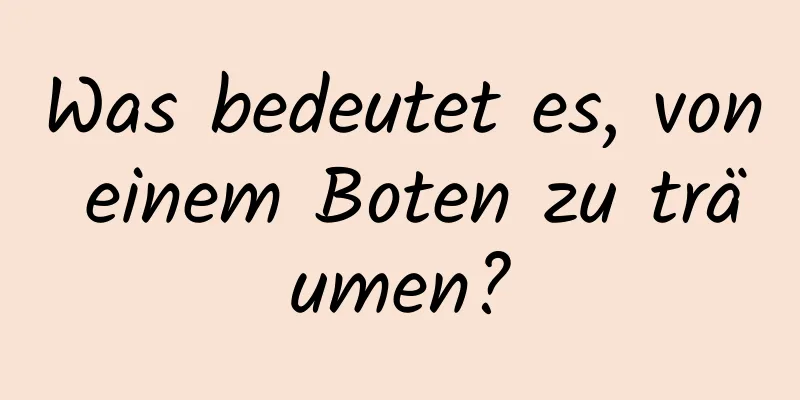 Was bedeutet es, von einem Boten zu träumen?