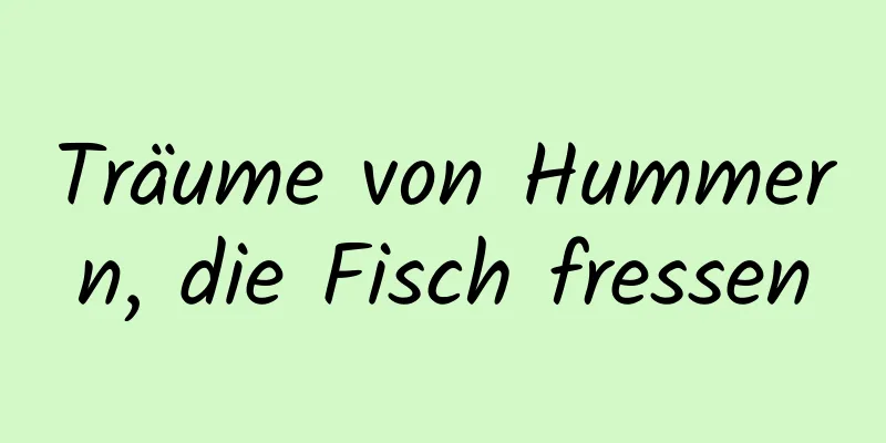 Träume von Hummern, die Fisch fressen